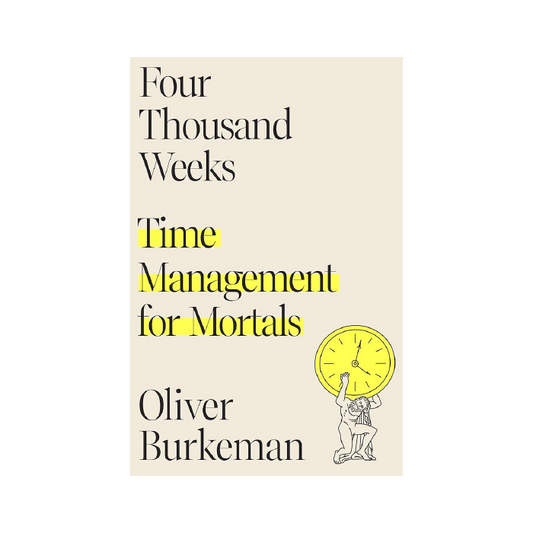 Four Thousand Weeks: Time Management for Mortals